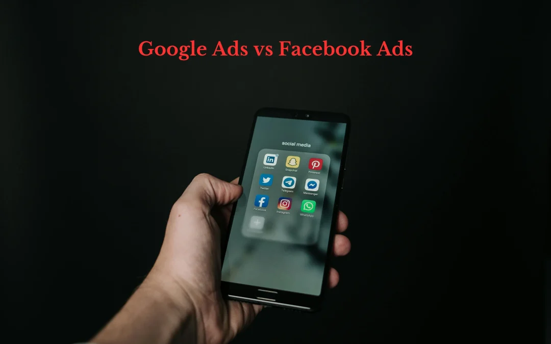 Google Ads vs Facebook Ads Which is More Effective for Your Business?